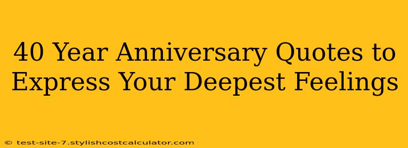 40 Year Anniversary Quotes to Express Your Deepest Feelings