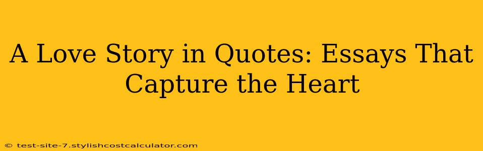 A Love Story in Quotes: Essays That Capture the Heart