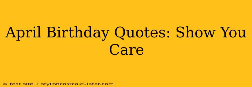 April Birthday Quotes: Show You Care