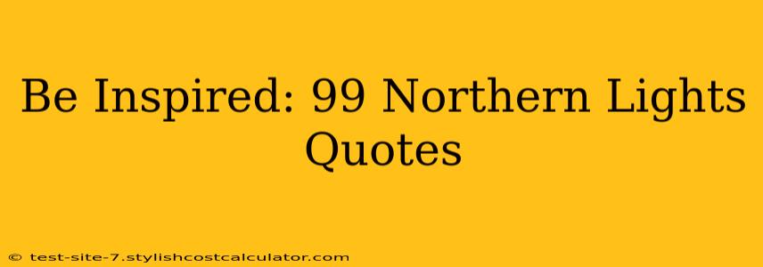 Be Inspired: 99 Northern Lights Quotes