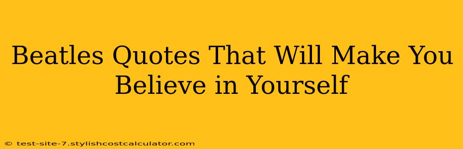 Beatles Quotes That Will Make You Believe in Yourself