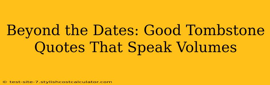 Beyond the Dates: Good Tombstone Quotes That Speak Volumes
