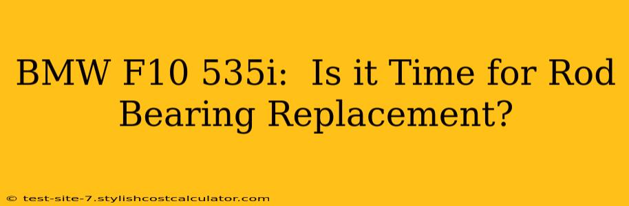 BMW F10 535i:  Is it Time for Rod Bearing Replacement?