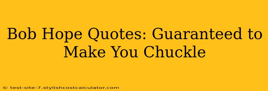 Bob Hope Quotes: Guaranteed to Make You Chuckle