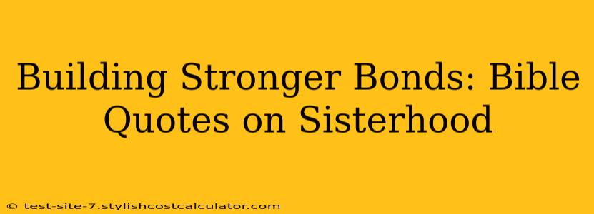 Building Stronger Bonds: Bible Quotes on Sisterhood