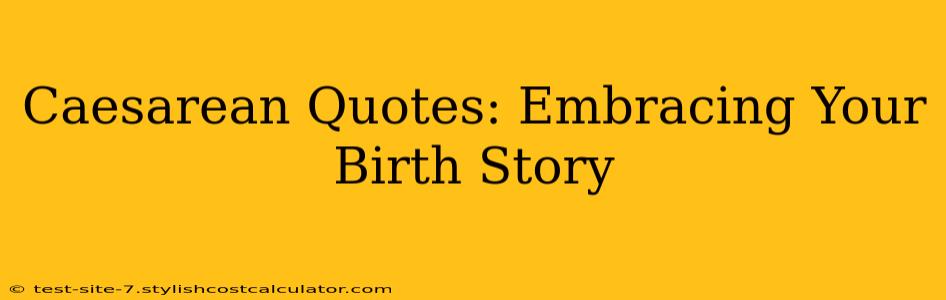 Caesarean Quotes: Embracing Your Birth Story