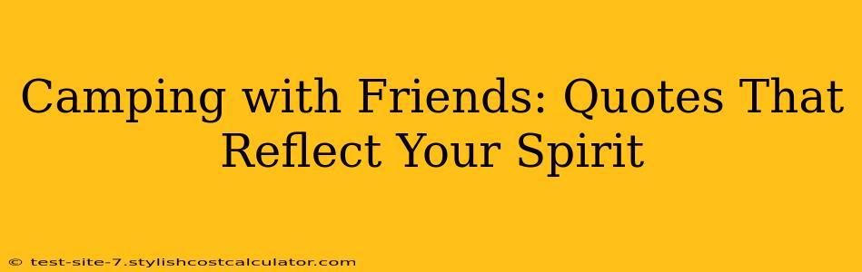 Camping with Friends: Quotes That Reflect Your Spirit