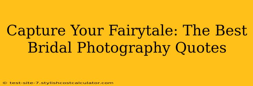 Capture Your Fairytale: The Best Bridal Photography Quotes