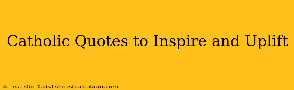 Catholic Quotes to Inspire and Uplift