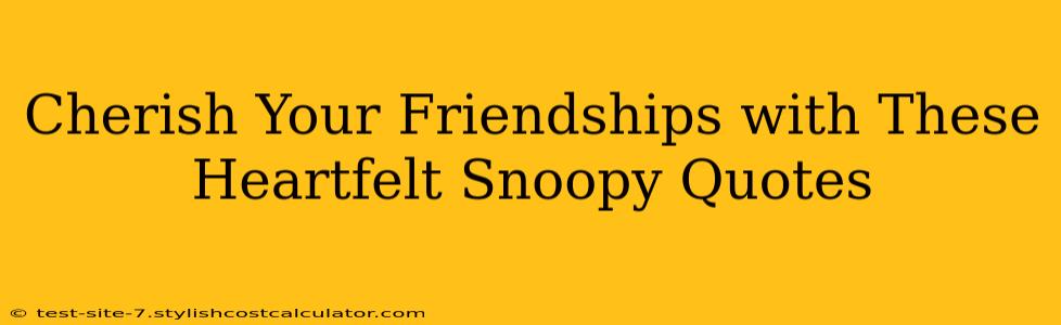 Cherish Your Friendships with These Heartfelt Snoopy Quotes