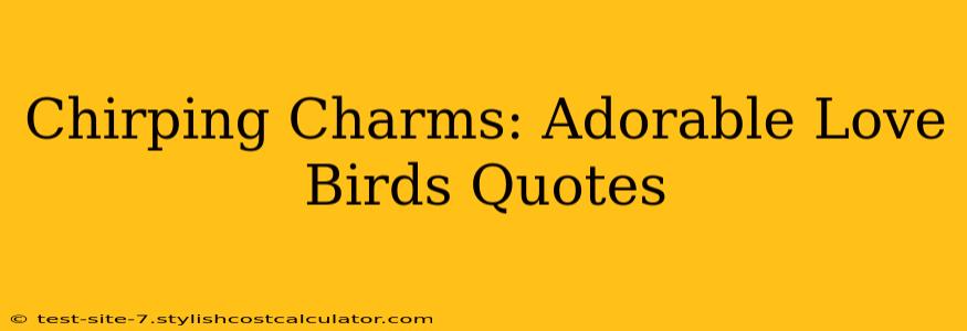 Chirping Charms: Adorable Love Birds Quotes