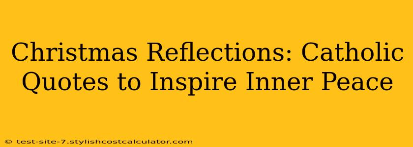 Christmas Reflections: Catholic Quotes to Inspire Inner Peace