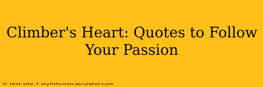 Climber's Heart: Quotes to Follow Your Passion