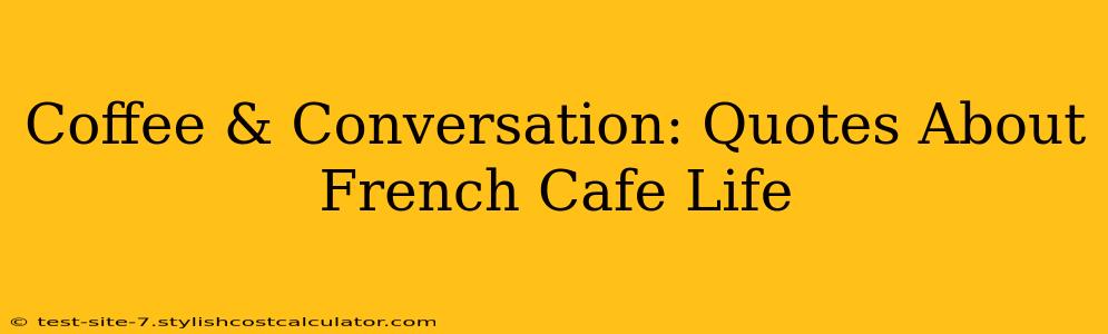 Coffee & Conversation: Quotes About French Cafe Life