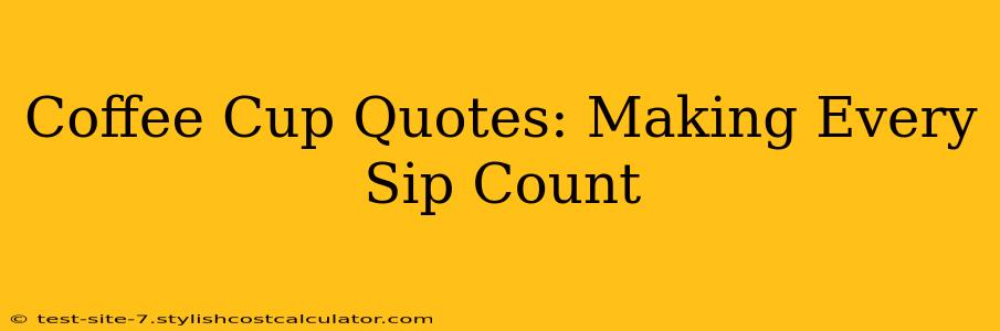 Coffee Cup Quotes: Making Every Sip Count