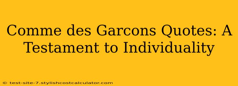 Comme des Garcons Quotes: A Testament to Individuality