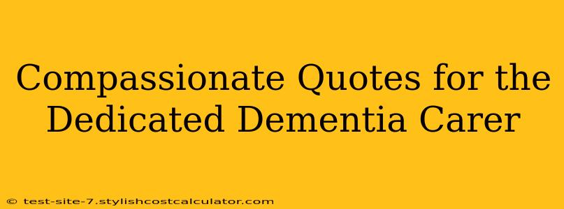 Compassionate Quotes for the Dedicated Dementia Carer