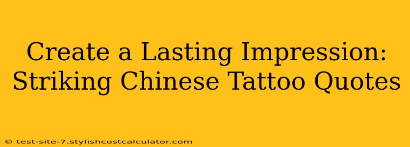 Create a Lasting Impression: Striking Chinese Tattoo Quotes