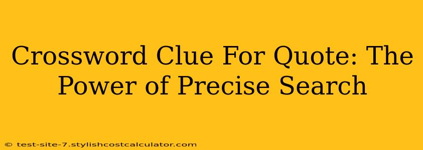 Crossword Clue For Quote: The Power of Precise Search