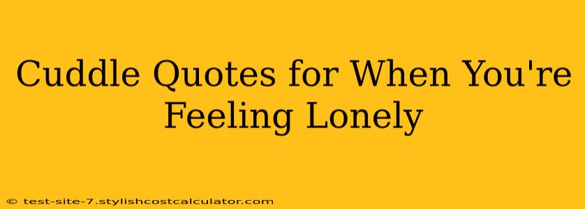 Cuddle Quotes for When You're Feeling Lonely