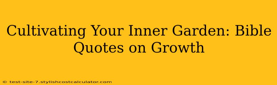 Cultivating Your Inner Garden: Bible Quotes on Growth