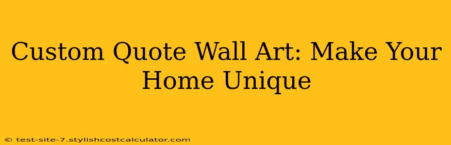 Custom Quote Wall Art: Make Your Home Unique