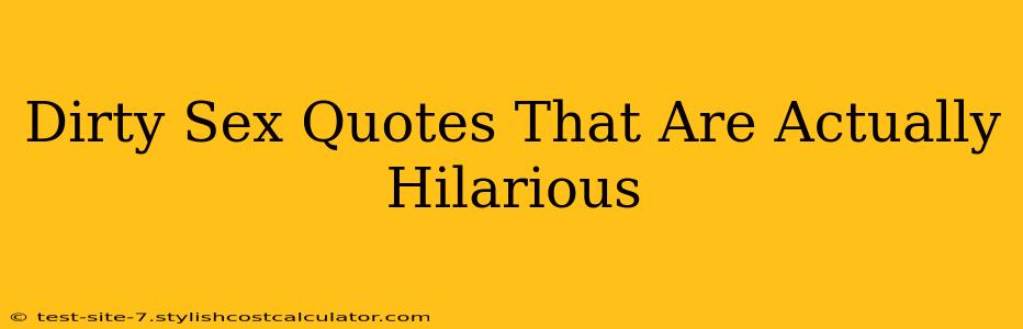 Dirty Sex Quotes That Are Actually Hilarious