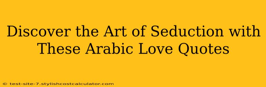 Discover the Art of Seduction with These Arabic Love Quotes