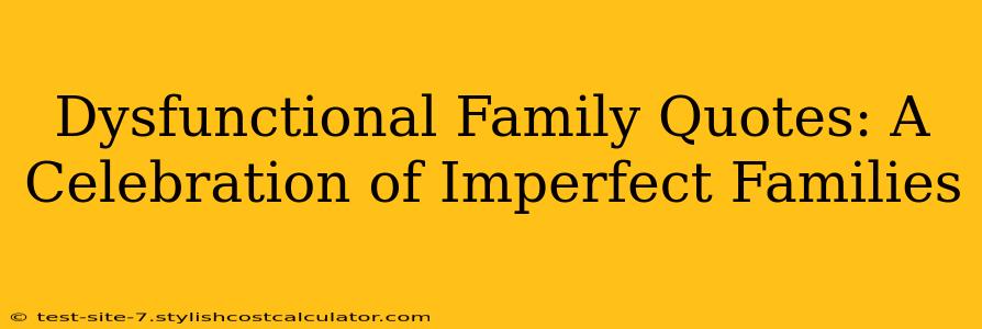 Dysfunctional Family Quotes: A Celebration of Imperfect Families