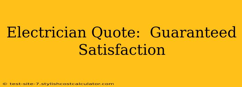 Electrician Quote:  Guaranteed Satisfaction