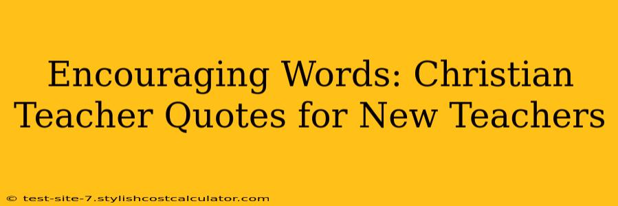 Encouraging Words: Christian Teacher Quotes for New Teachers
