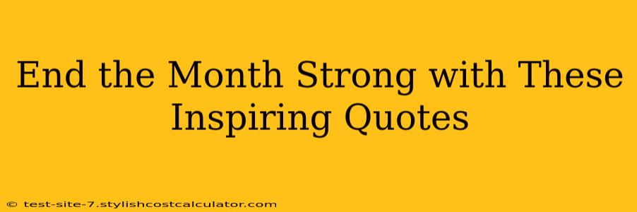 End the Month Strong with These Inspiring Quotes