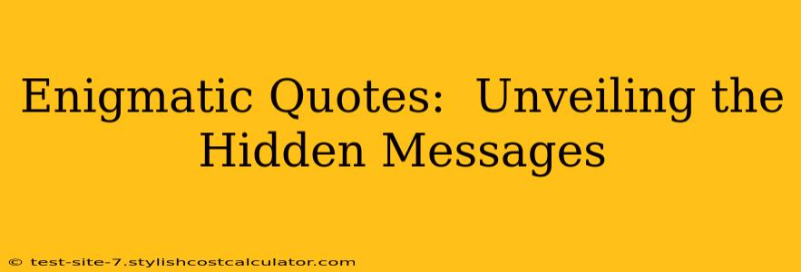 Enigmatic Quotes:  Unveiling the Hidden Messages