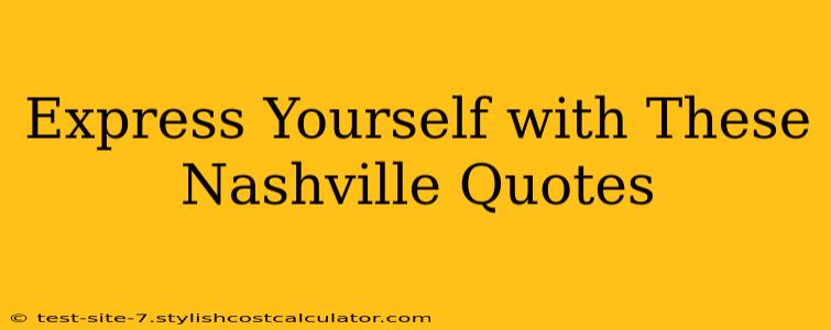 Express Yourself with These Nashville Quotes