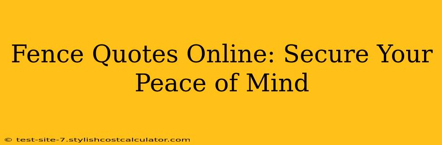 Fence Quotes Online: Secure Your Peace of Mind