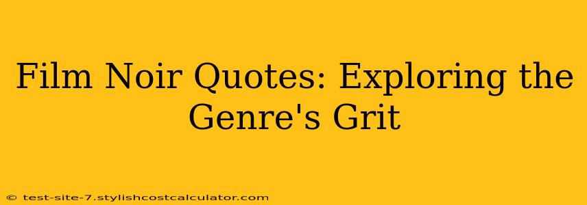 Film Noir Quotes: Exploring the Genre's Grit