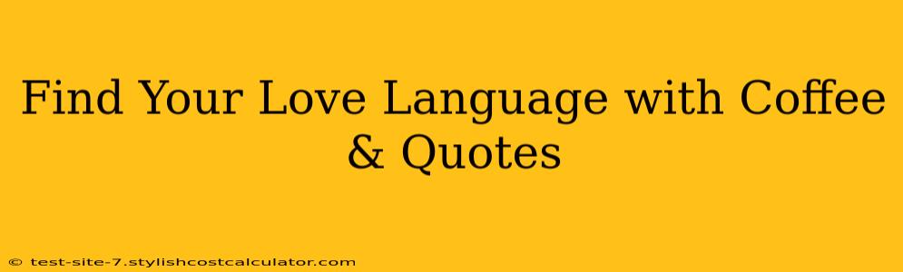 Find Your Love Language with Coffee & Quotes