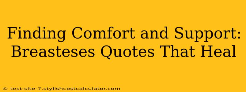 Finding Comfort and Support: Breasteses Quotes That Heal