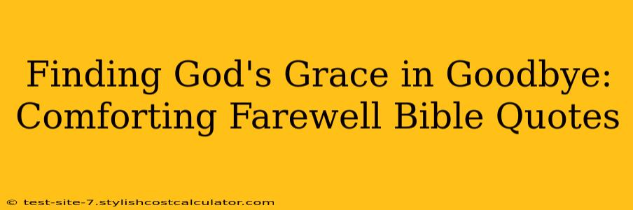 Finding God's Grace in Goodbye: Comforting Farewell Bible Quotes