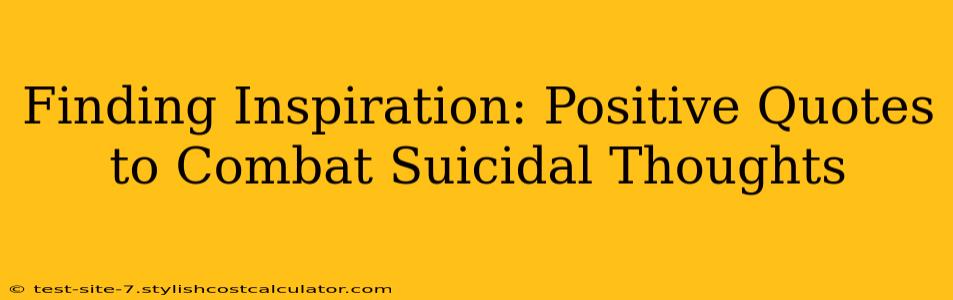 Finding Inspiration: Positive Quotes to Combat Suicidal Thoughts