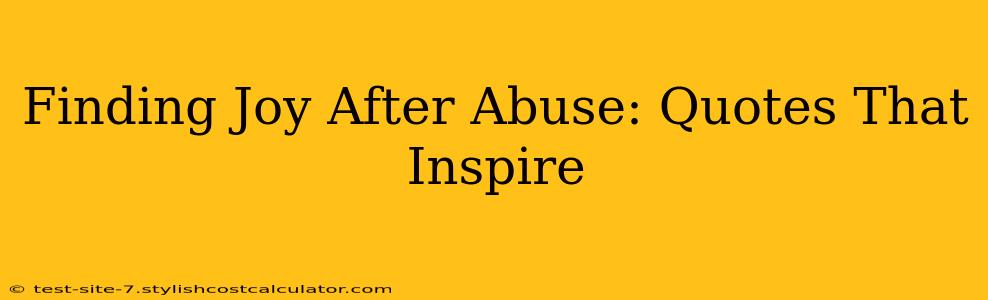 Finding Joy After Abuse: Quotes That Inspire