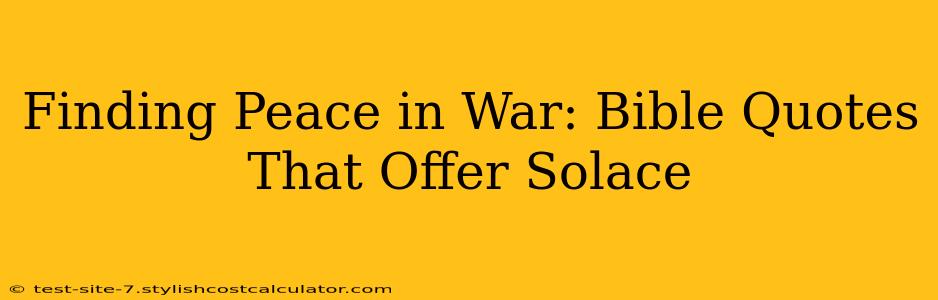 Finding Peace in War: Bible Quotes That Offer Solace