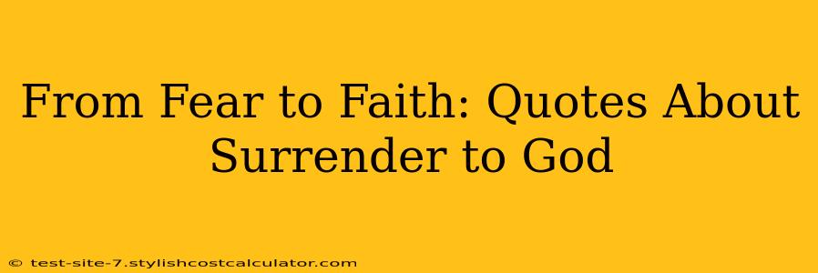 From Fear to Faith: Quotes About Surrender to God