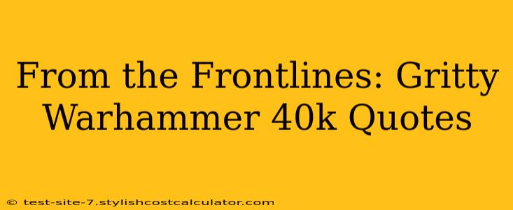 From the Frontlines: Gritty Warhammer 40k Quotes