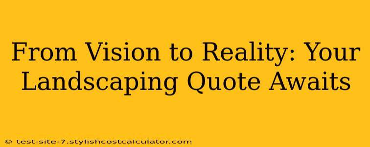 From Vision to Reality: Your Landscaping Quote Awaits