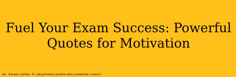 Fuel Your Exam Success: Powerful Quotes for Motivation
