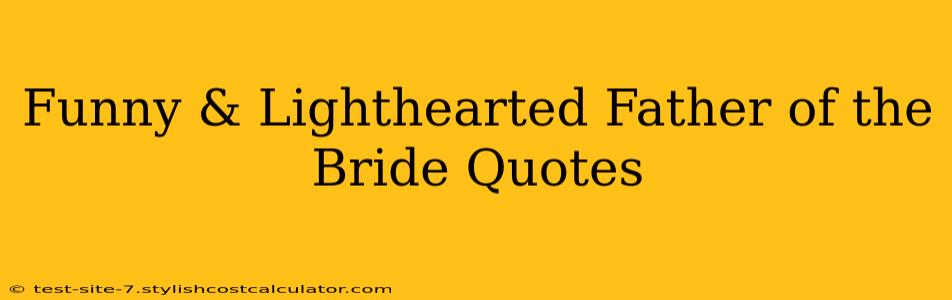 Funny & Lighthearted Father of the Bride Quotes
