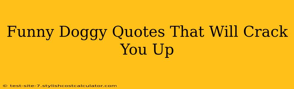 Funny Doggy Quotes That Will Crack You Up