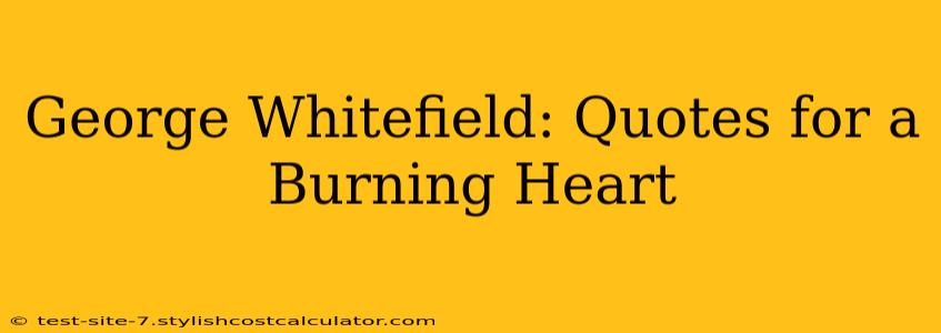George Whitefield: Quotes for a Burning Heart