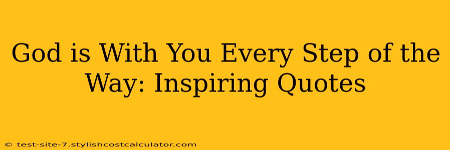 God is With You Every Step of the Way: Inspiring Quotes